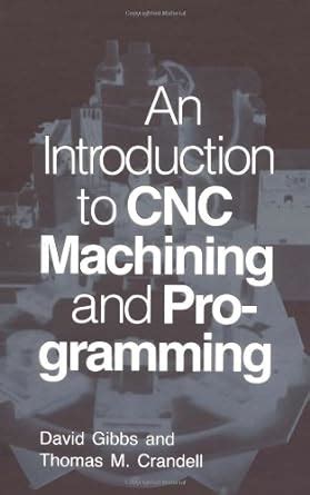 an introduction to cnc machining and programming david gibbs|An Introduction to CNC Machining and Programming, Gibbs, .